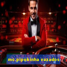 mc.pipokinha vazados